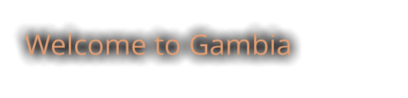 Welcome to Gambia