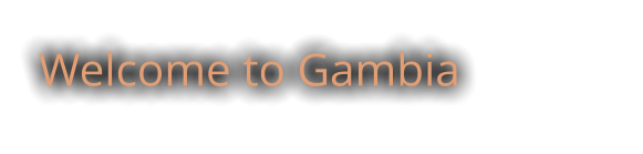 Welcome to Gambia